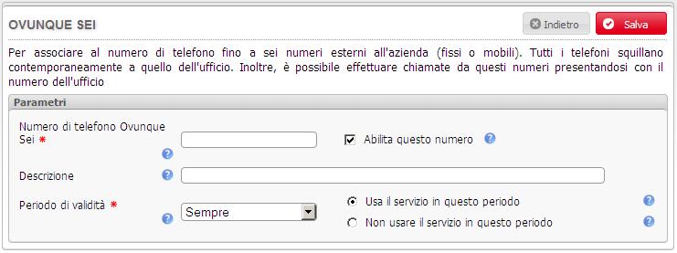 3. Inserire i dati richiesti nei campi della sezione Parametri : - Numero di telefono Ovunque Sei: numero di telefono della postazione Ovunque Sei che squillerà contemporaneamente al proprio numero