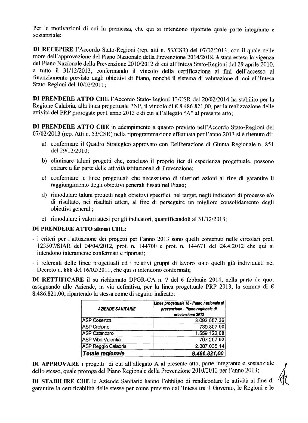 Per Ie motivazioni di cui in premessa, che qui si intendono riportate quale parte integrante e sostanziale: DI RECEPIRE l' Accordo Stato-Regioni (rep. atti n.