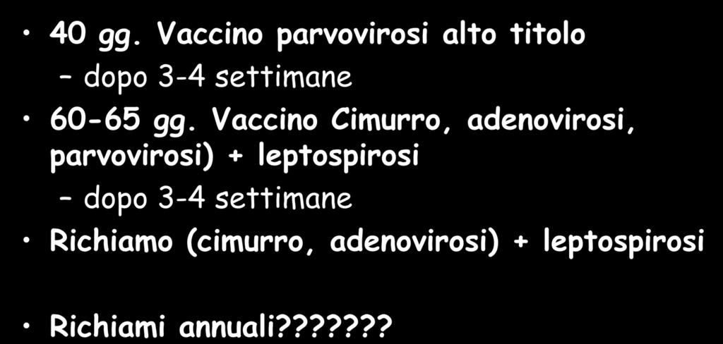 Proposte di vaccinazione SCHEMA 2: 40 gg. Vaccino parvovirosi alto titolo dopo 3-4 settimane 60-65 gg.