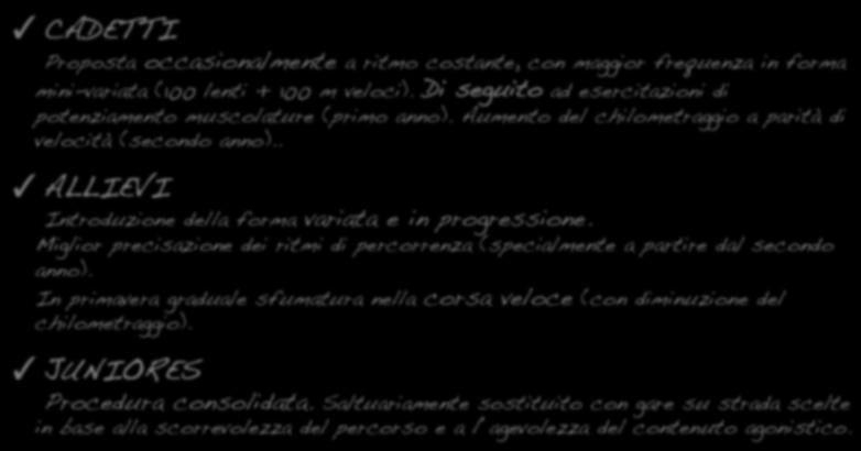 convegno 2014 Associazione CORSA MEDIA CADETTI Proposta occasionalmente a ritmo costante, con maggior frequenza in forma mini-variata (100 lenti + 100 m veloci).