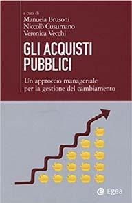 Gli acquisti pubblici : un approccio manageriale per la gestione del cambiamento / a cura di Manuela Brusoni, Niccolò Cusumano, Veronica