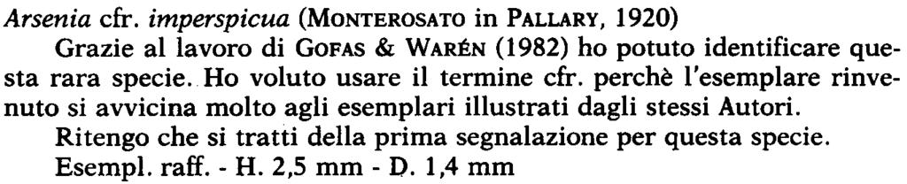 Arsenia cfr. imperspicua (MONTEROSATO in PALLARY, 1920) Grazie al lavoro di GOFAS & WARÉN (1982) ho potuto identificare questa rara specie. Ho voluto usare il termine cfr.