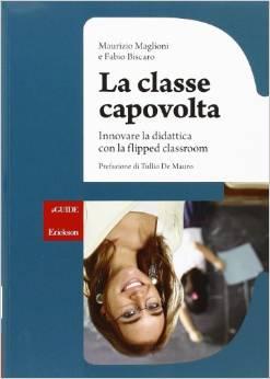La classe capovolta. Innovare la didattica con il flipped classroom Prefazione di Tullio De Mauro.