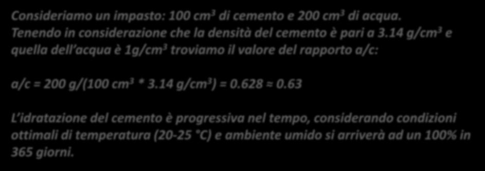 La porosità delle paste cementizie Consideriamo un impasto: 100 cm 3 di cemento e 200 cm 3 di acqua. Tenendo in considerazione che la densità del cemento è pari a 3.