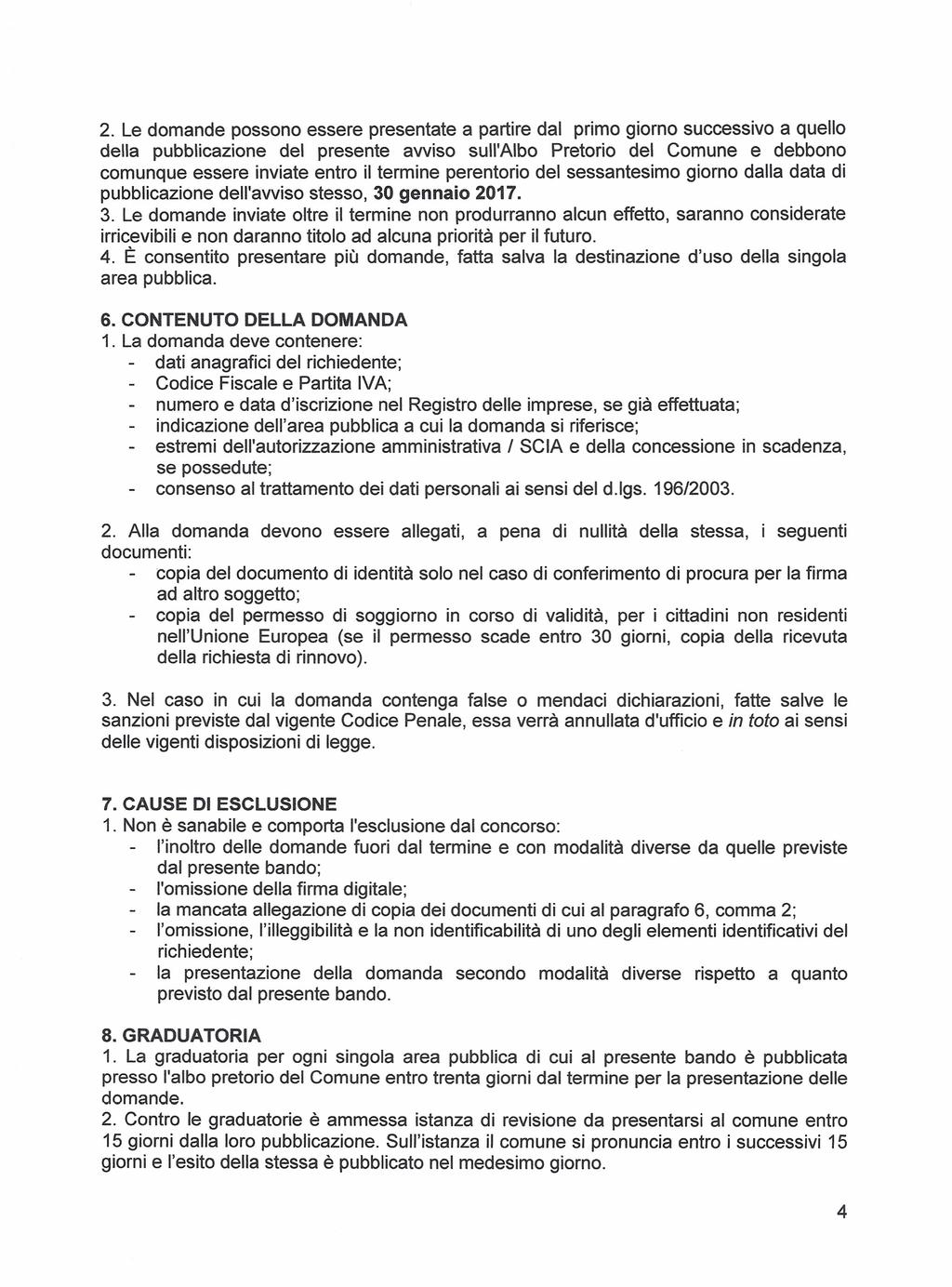 2. Le domande possono essere presentate a partire dal primo giorno successivo a quello della pubblicazione del presente awiso sull'albo Pretorio del Comune e debbono comunque essere inviate entro il