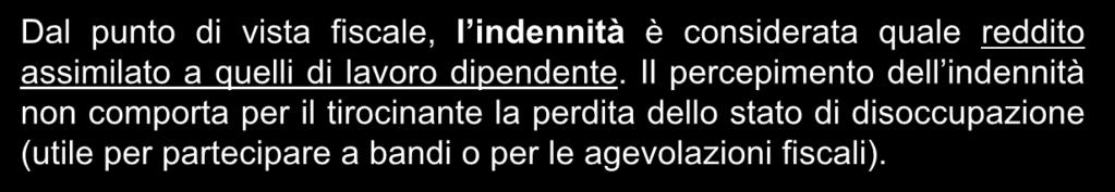 Indennità di partecipazione Dovrà essere corrisposta al tirocinante un indennità almeno di 350,00 euro lordi mensili, al superamento della soglia del 75% delle presenze mensili Dal punto di vista