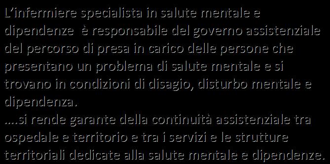 f) AREA SALUTE MENTALE E DIPENDENZE L infermiere specialista in salute mentale e dipendenze è responsabile del governo assistenziale del percorso di presa in carico delle persone che presentano un