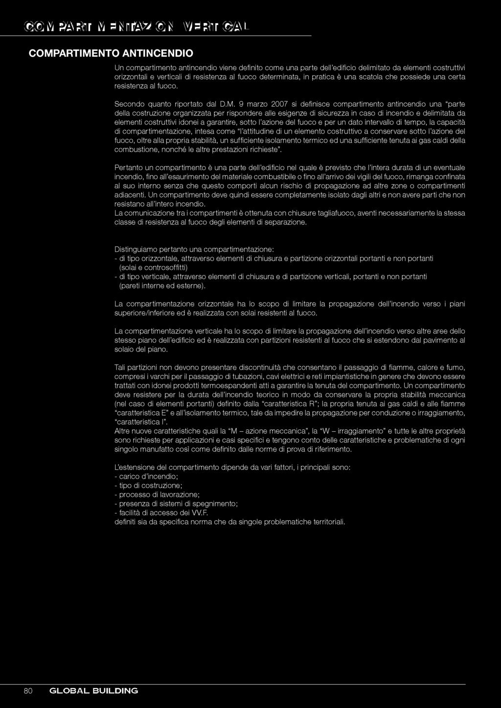 9 marzo 2007 si definisce compartimento antincendio una parte della costruzione organizzata per rispondere alle esigenze di sicurezza in caso di incendio e delimitata da elementi costruttivi idonei a