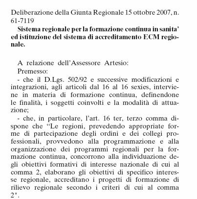 Sin dall ottobre 2007 con apposite delibere di Giunta si è avviata nella Regione Piemonte la fase sperimentale del Sistema regionale per la Formazione Continua in Sanità e accreditamento ECM