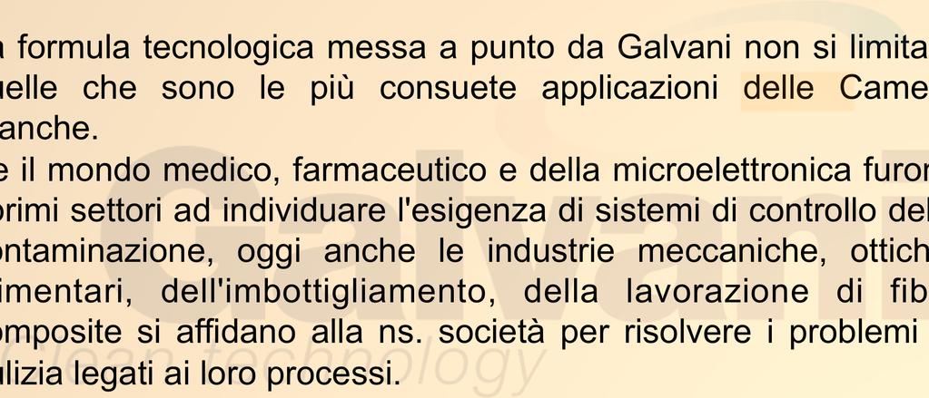 CAMERE BIANCHE La formula tecnologica messa a punto da Galvani non si limita a quelle che sono le più consuete applicazioni delle Camere Bianche.