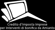 Credito d Imposta Amianto per Imprese Concessione, a favore delle imprese, di un credito d imposta nella misura del 50 per cento delle spese sostenute per interventi di bonifica dall amianto su beni