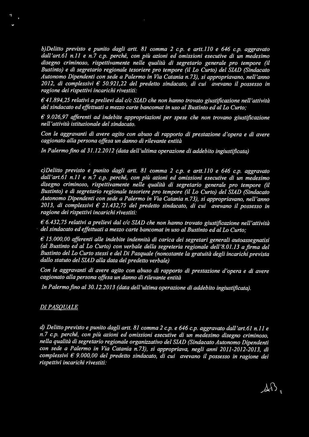 b)delitto previsto e punito dagli art!. 81 comma 2 c.p. e artt.jjo e 646 c.p. aggravato dall 'art.61 n.ll e n. 7 c.p. perché, con più azioni ed omissioni esecutive di un medesimo Autonomo Dipendenti con sede a Palermo in Via Catania n.