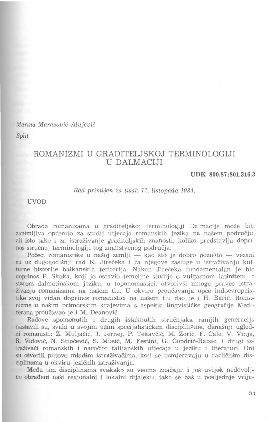 Marina Marasović-Alujević Split ROMANIZMI U GRADITELJSKOJ TERMINOLOGIJI U DALMACIJI UDK 800.87 :801.316.3 UVOD Rad primljen za tisak 11. listopada 1984.