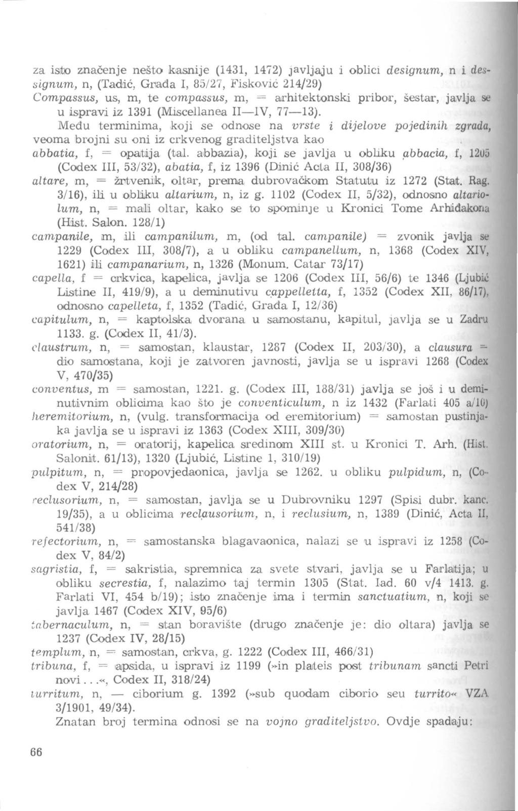 za isioo značenje nešto kasnije (1431, 1472) Javljaju i oblici designum, n i dessignum, n, (Tadić, Gmđa I, 85/27, Fisko.