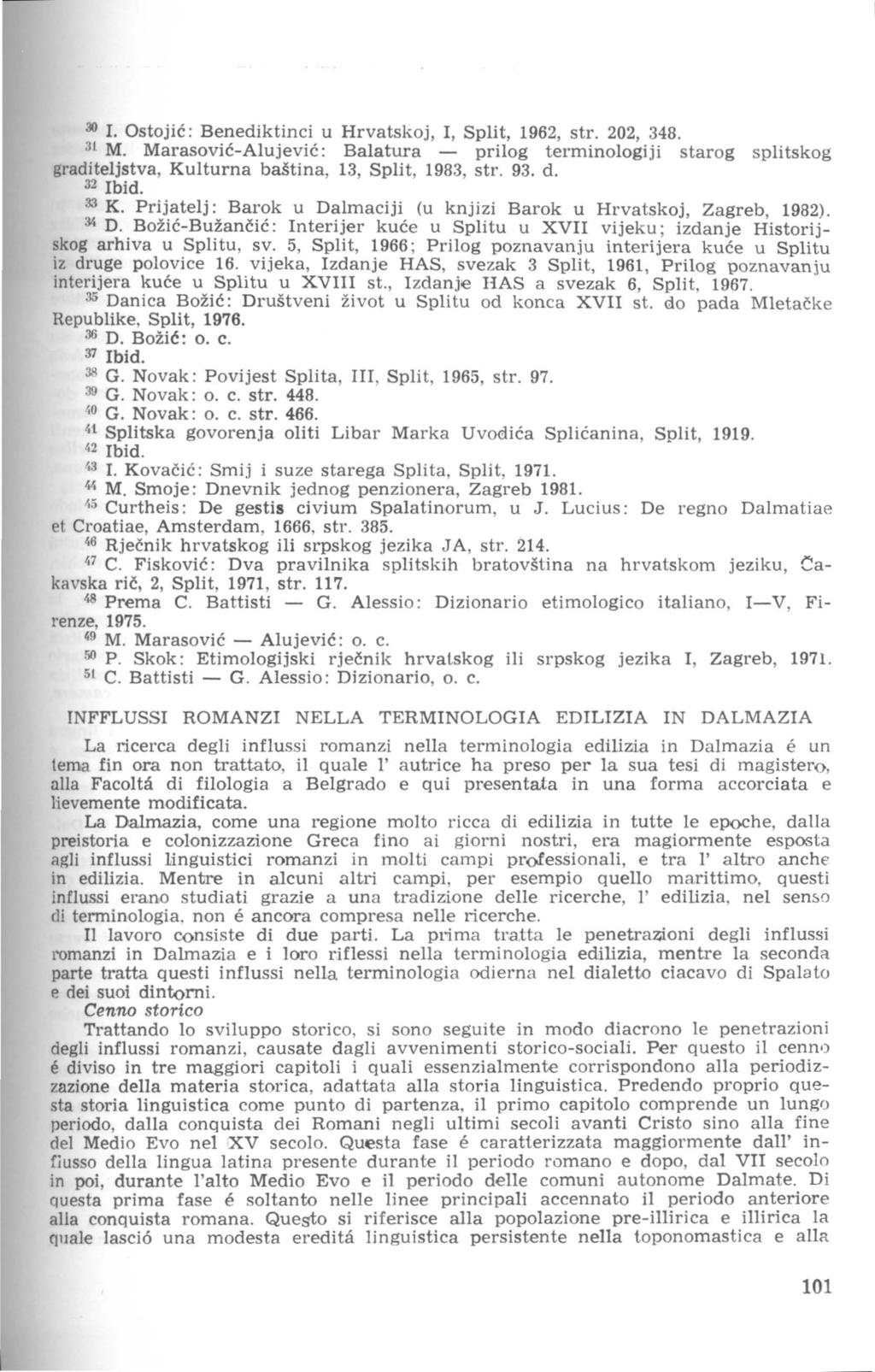 30 I. Ostojić: Benediktinci u Hrvatskoj, I, Split, 1962, str. 202, 348. Jt M.