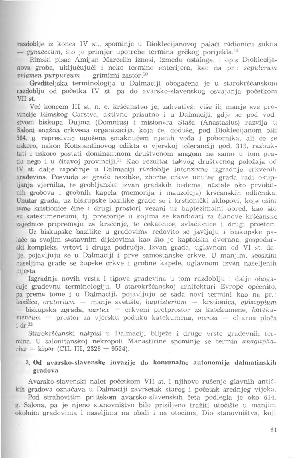 razdoblje iz konca IV st., sp<hthlnje u Dioklecijanovoj palači radionicu sukna - gynaeceum, što je primjer upotrebe termana grčkog porijekla.