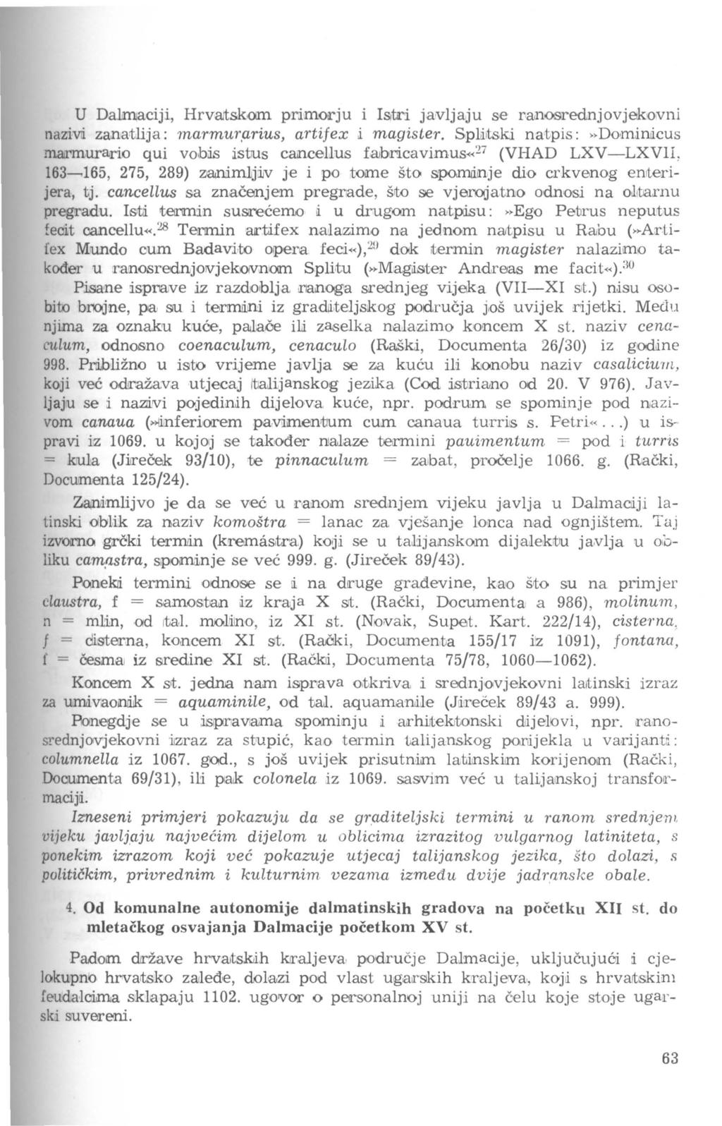 U Dalmaciji, Hrvart;skom primocju i Istri ja vlja~u se ra.noorednjovjetko;vni nazivli zanatlija: marmur.arius, artifex i magister. Spl.ii.