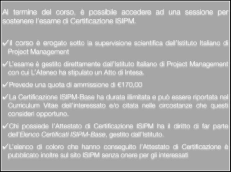 certificazione Al termine del corso, è possibile accedere ad una sessione per sostenere l esame di ISIPM.