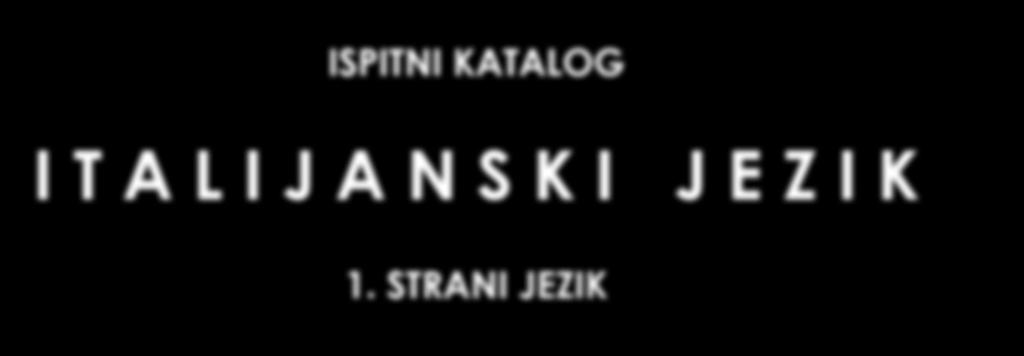 ISPITNI KATALOG I T A L I J A N S K I J E Z I K 1.