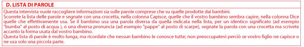 Parte I Sezioni A-B: Comprensione PVB: Gesti e Parole Parte II Sezioni C-D: Comprensione e produzione delle prime parole 19 Categorie di parole: Suoni e voci della natura, animali, veicoli,