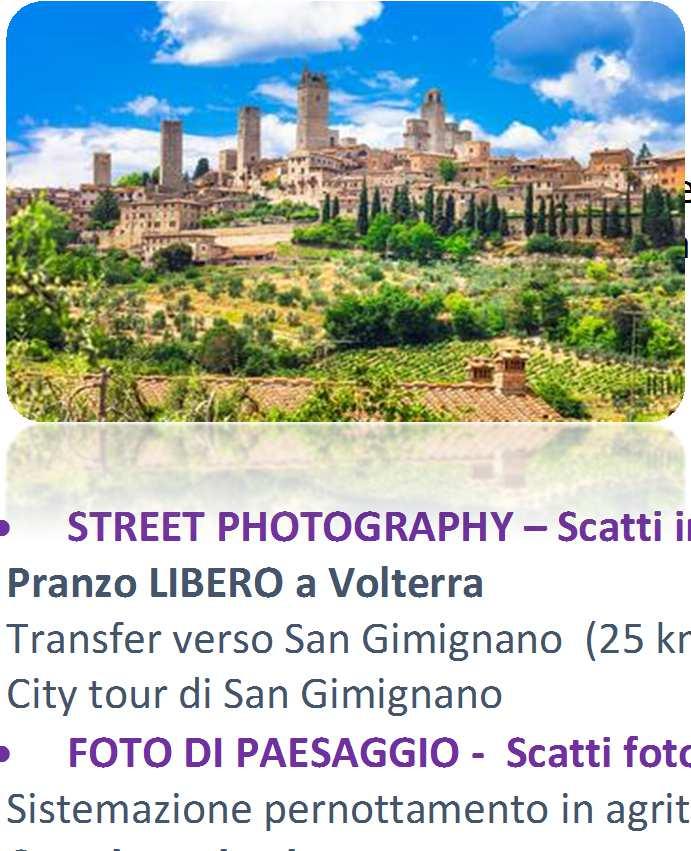 città ed apprendimento delle tecniche di composizione Pranzo LIBERO a Volterra Transfer verso San Gimignano (25 km- 40 minuti) City tour di San Gimignano FOTO DI