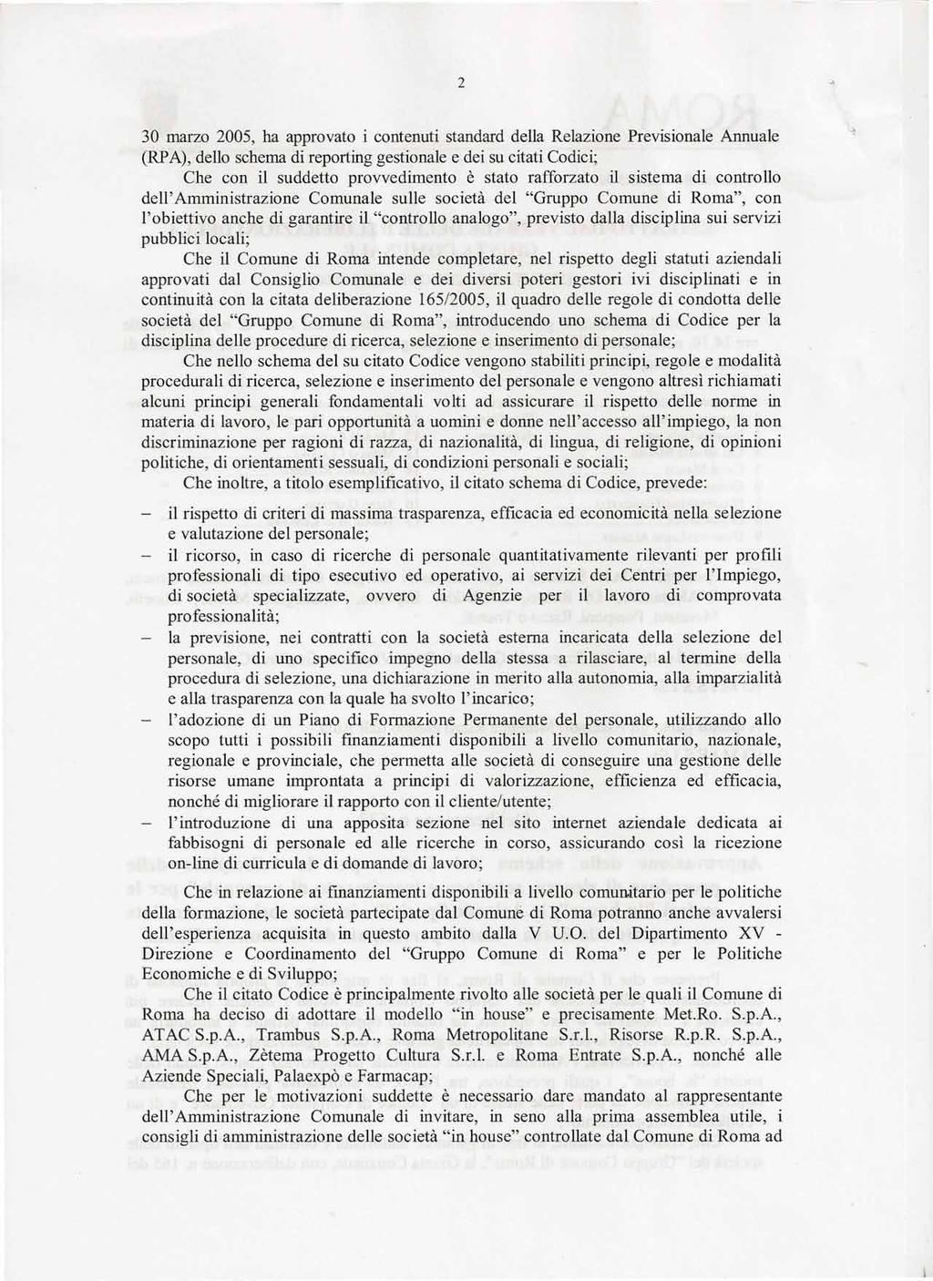 2 30 marzo 2005, ha approvato i contenuti standard della Relazione Previsionale Annuale (RPA), dello schema di reporting gestionale e dei su citati Codici; Che con il suddetto provvedimento è stato