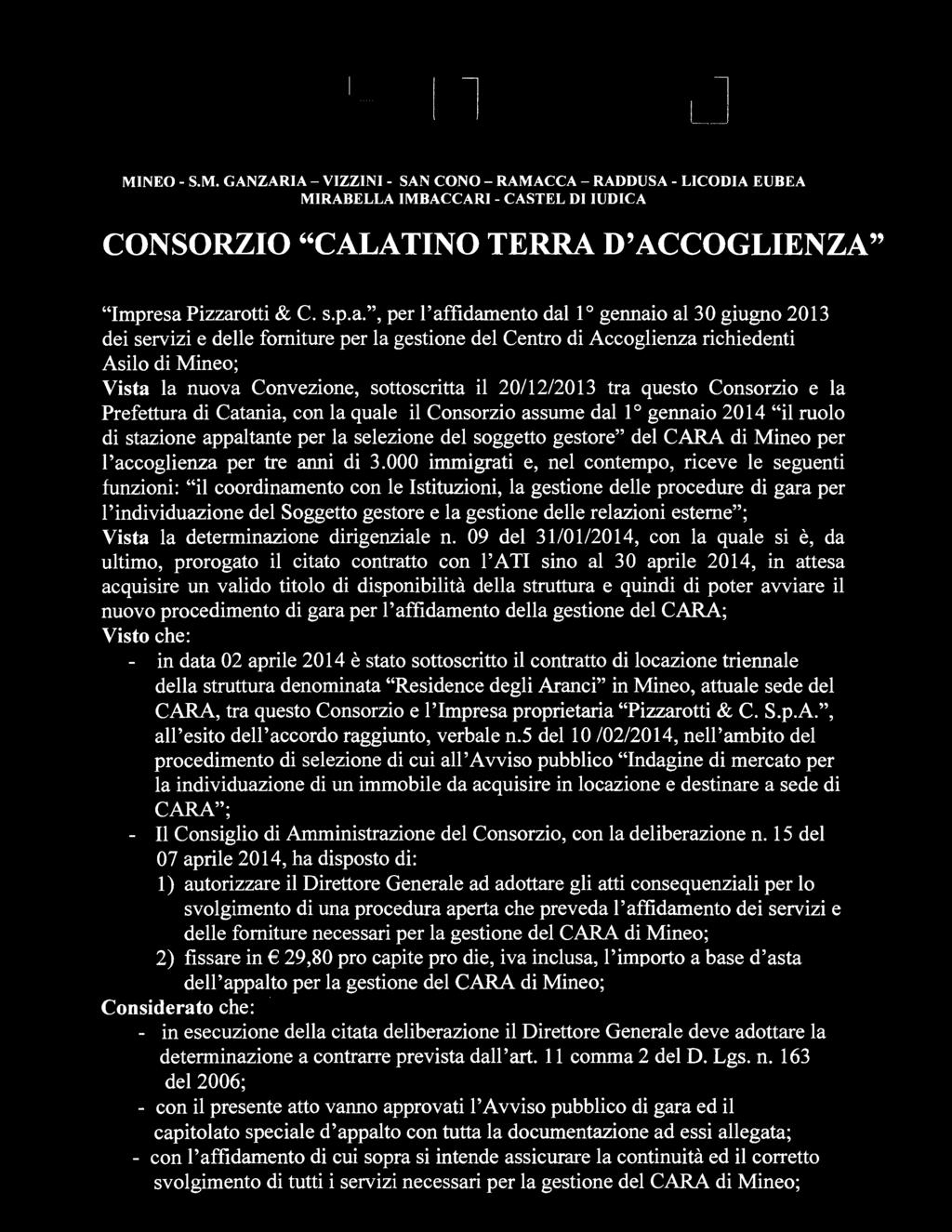 20/12/2013 tra questo Consorzio e la Prefettura di Catania, con la quale il Consorzio assume dal 1 gennaio 2014 il ruolo di stazione appaltante per la selezione del soggetto gestore del CARA di Mineo