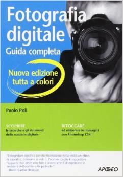 Fotografia digitale. Guida completa Paolo Poli Fotografia digitale.