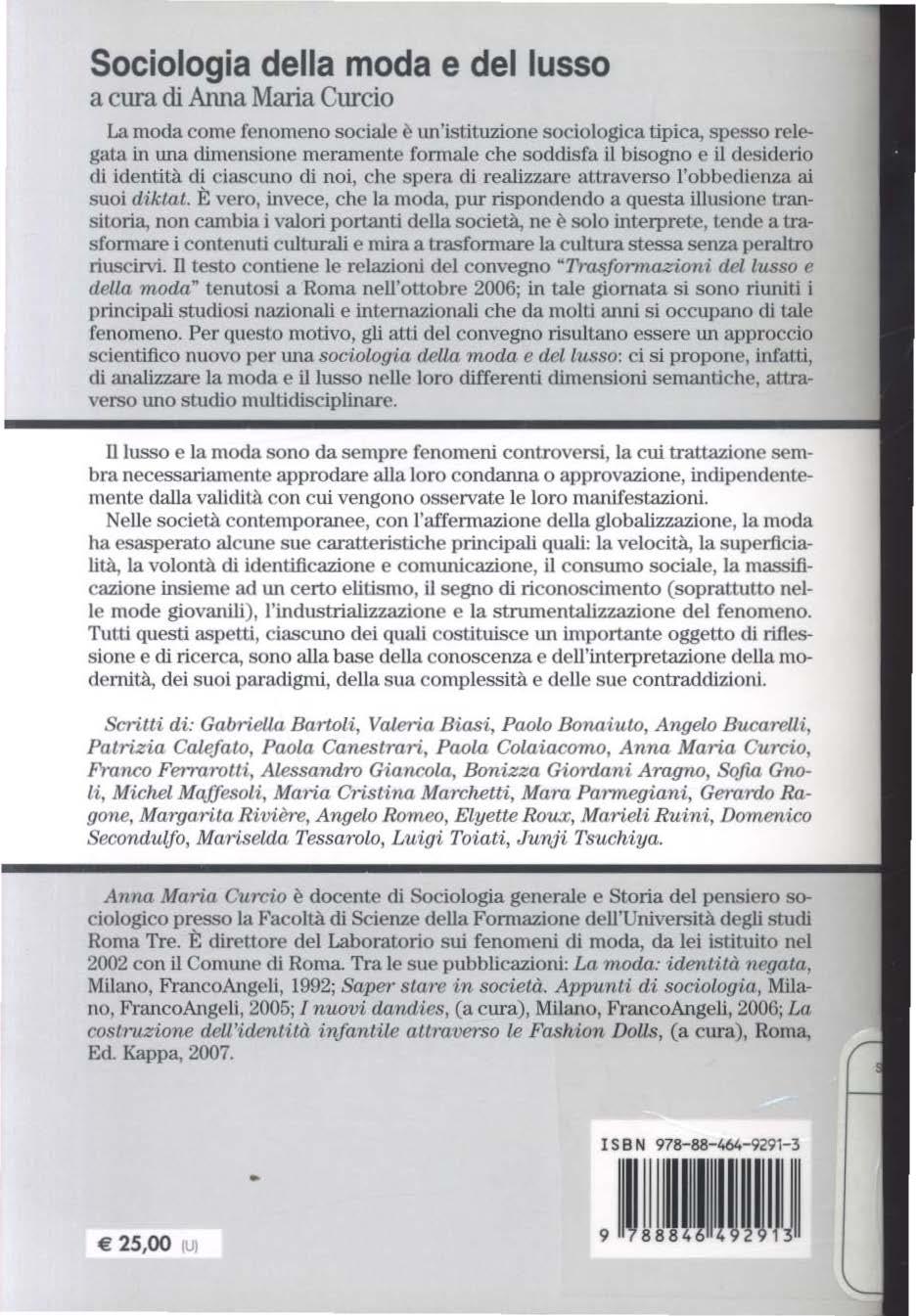 Sociologia della moda e del lusso a cura di Anna Maria Curcio La moda come fenomeno sociale è un'istituzione sociologica tipica, spesso relegata i11 una dimensione meramente fom1ale che soddisfa il