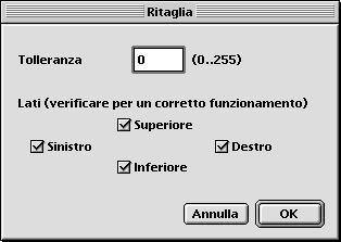 3.3.36 Opzioni ritaglia Tolleranza Per stabilire quale tolleranza deve avere la funzione ritaglia, in rapporto al colore di sfondo.