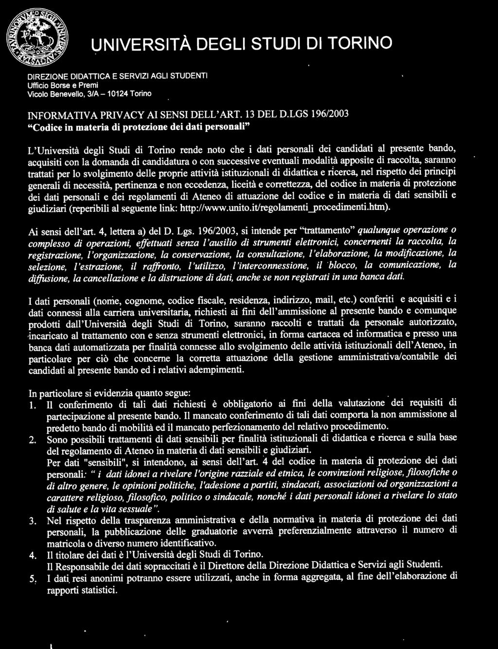 dati sensibili e giudiziari (reperibili al seguente link: http://www.unito.it/regolamenti_procedimenti.htm). Ai sensi dell'art. 4, lettera a) del D. Lgs.