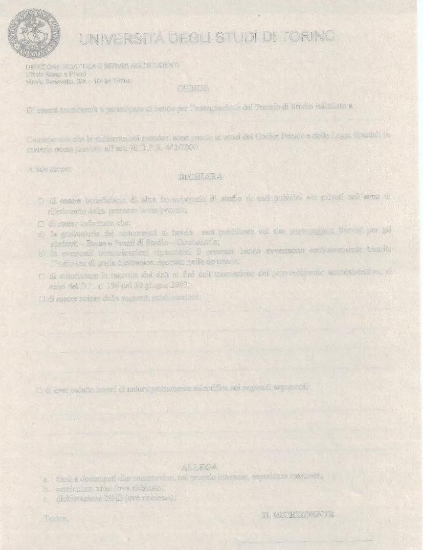 Vicolo Benevello, 3/A - 10124 Torino CHIEDE Di essere ammesso/a a partecipare al bando per l'assegnazione del Premio di Studio intitolato a: Consapevole che le dichiarazioni mendaci sono punite ai