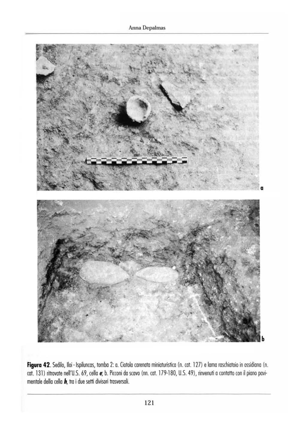 Anna Depalma a b Figura 42. Sedilo, 1I0i -Ispiluncos, tomba 2: o. Ciotola carenato minioturistico (n. cot. 127) e lama roschiotoio in ossidiono (n. cot. 131) ritrovate nell'u.