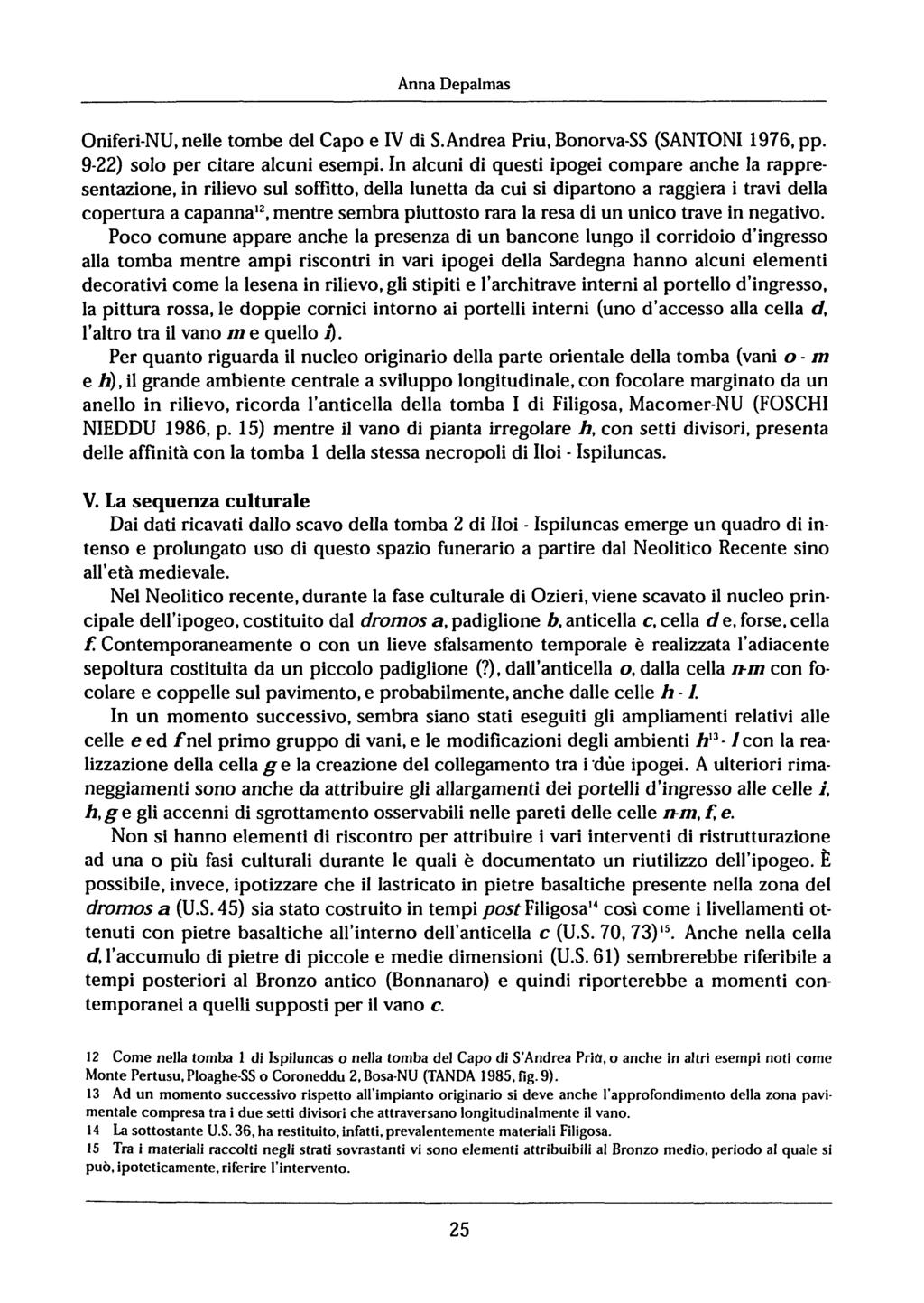 Anna Depalmas Oniferi-NU, nelle tombe del Capo e IV di S.Andrea Priu, Bonorva-SS (SANTONI 1976, pp. 9-22) solo per citare alcuni esempi.