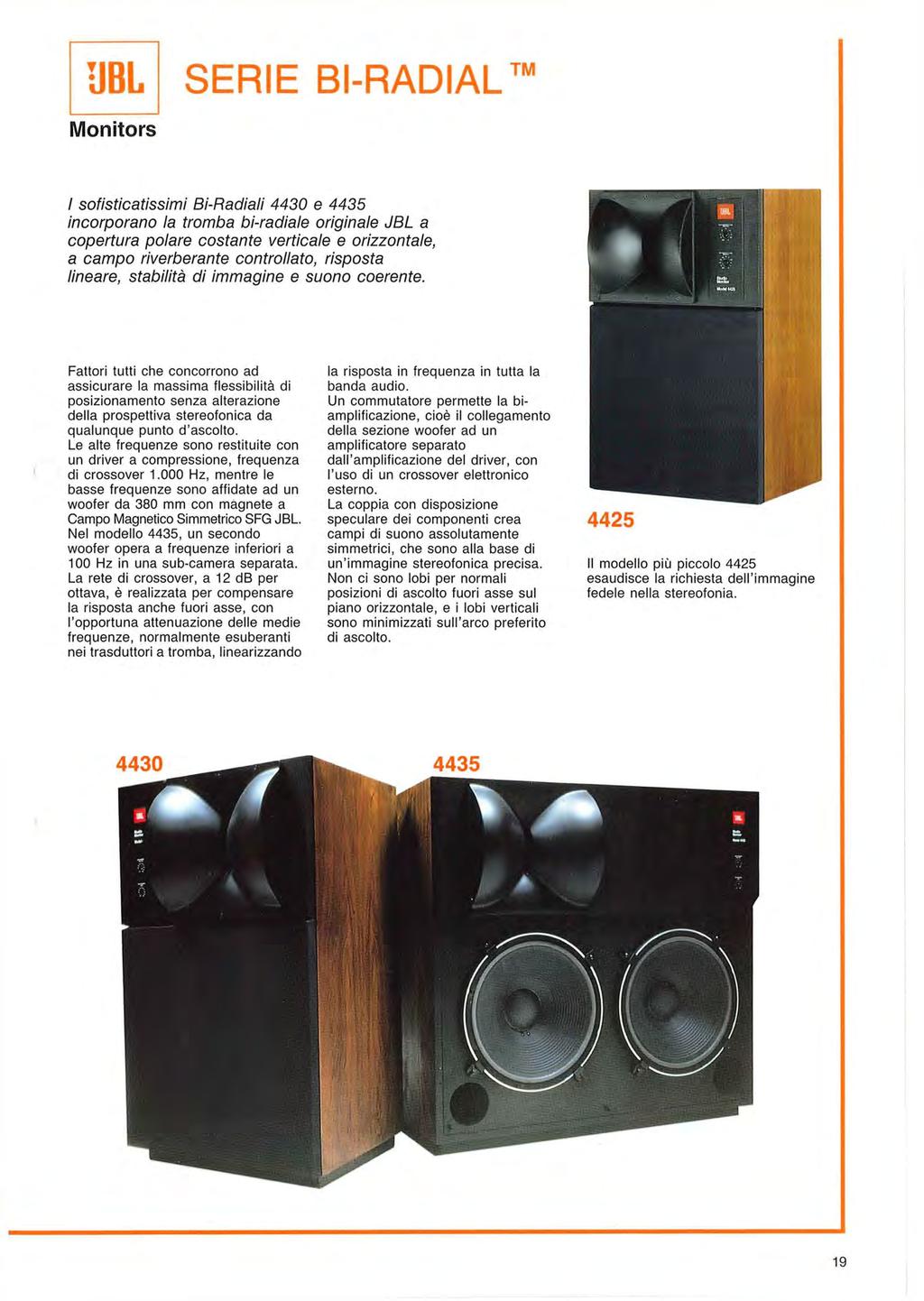 SERIE BI-RADIAL Monitors / sofisticatissimi Bi-Radiali 4430 e 4435 incorporano la tromba bi-radiale originale JBL a copertura polare costante verticale e orizzontale, a campo riverberante