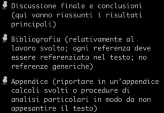 Il contenuto del report finale Discussione finale e conclusioni (qui vanno riassunti i risultati principali) Bibliografia (relativamente al lavoro svolto; ogni referenza deve