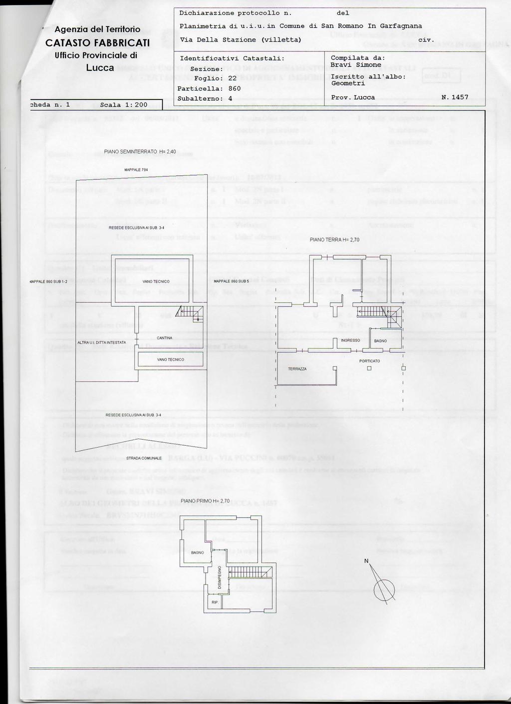 Agenzia del Territorio CATASTO FABBRICATI Ufficio Provinciale di Lucca 3heda n. 1 Scala 1: 200 Dichiarazione protocollo n. Planimetria di u.i.u.in Comune di San Romano In Garfagnana Via Della Stazione (villetta) civ.