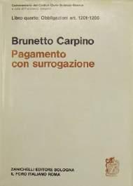 XIX + 273, br.edit. 10 (cod. 18518) 22. Carpino Brunetto, Del pagamento con surrogazione. Art. 1201-1205, 1988, Libro IV - Delle obbligazioni, pp. XIX + 150, p.tela edit.