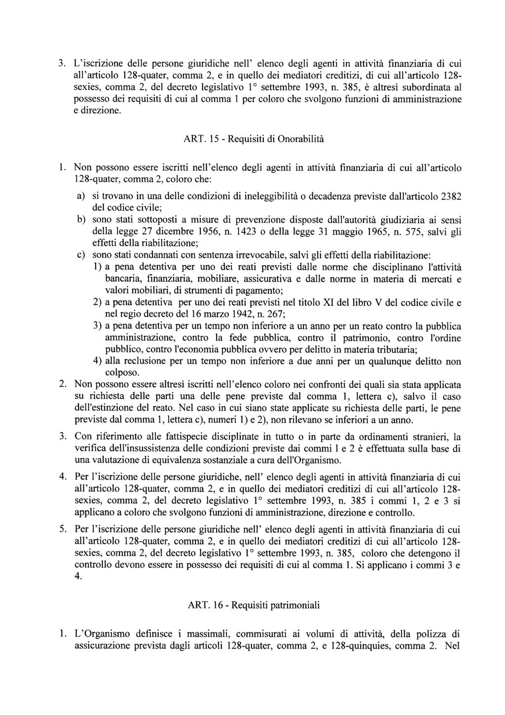 3. L'iscrizione delle persone giuridiche nell' elenco degli agenti in attività finanziaria di cui all'articolo 128-quater, comma 2, e in quello dei mediatori creditizi, di cui all'articolo 128-