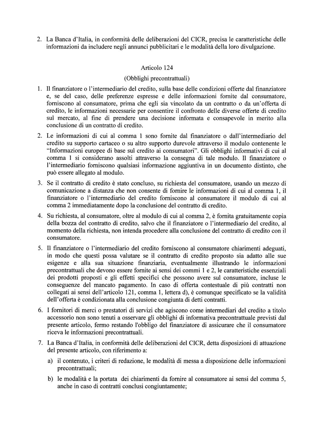 2. La Banca d'italia, in conformità delle deliberazioni del CICR, precisa le caratteristiche delle informazioni da includere negli annunci pubblicitari e le modalità della loro divulgazione.