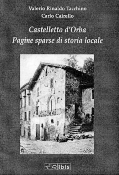 Settembre Dicembre 2013 n. 3-4.qxp:Layout 1 22-11-2013 8:55 Pagina 262 262 V.R.TACCHINO C. CAIRELLO, Castelletto d Orba Pagine sparse di storia locale, Ed. IBIS, Como Pavia, 2013.