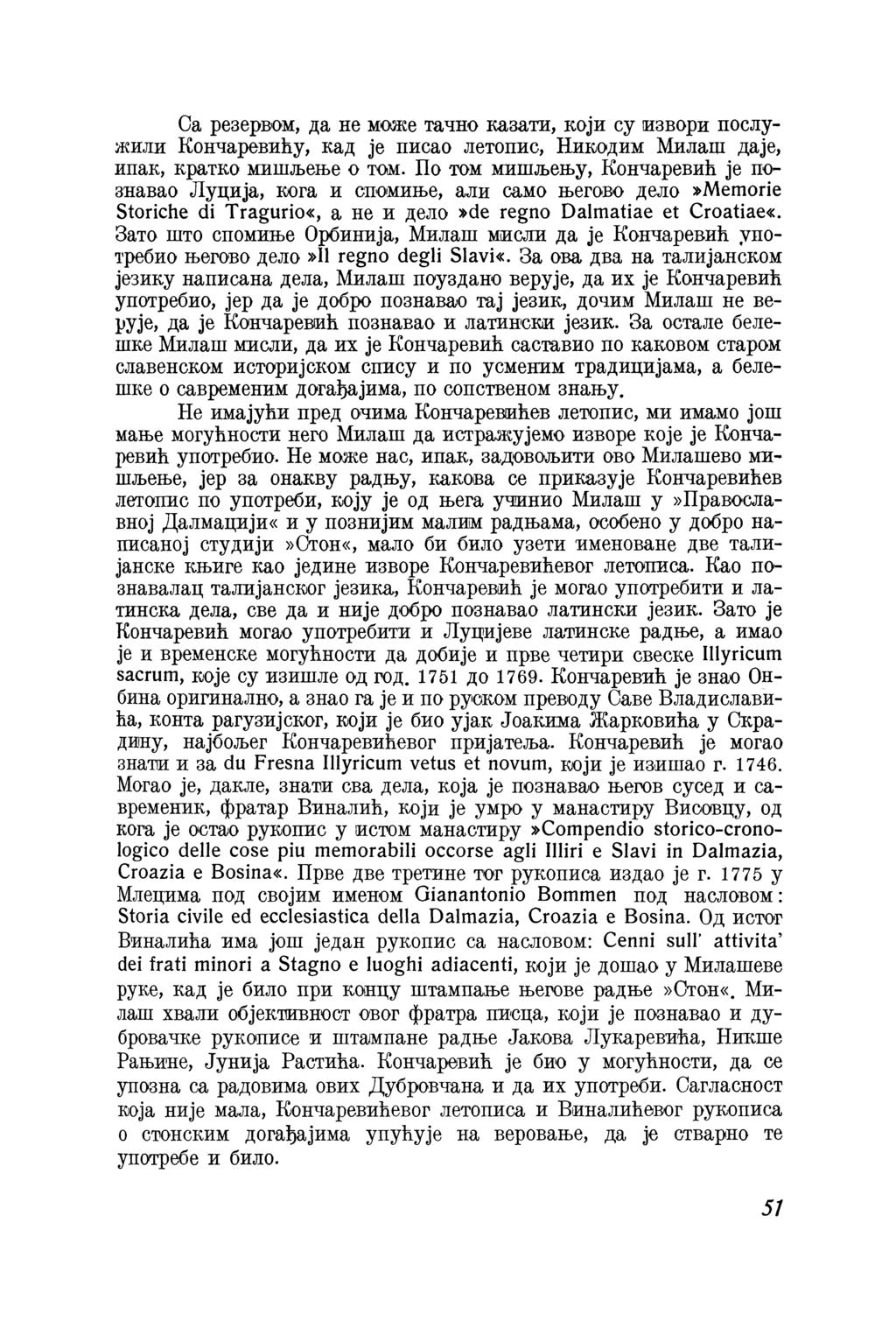 Ca резервом, да не може тачно казати, који су извори послужили Кончаревићу, кад je писао летопис, Никодим Милаш даје, ипак, кратко мишљење о том.