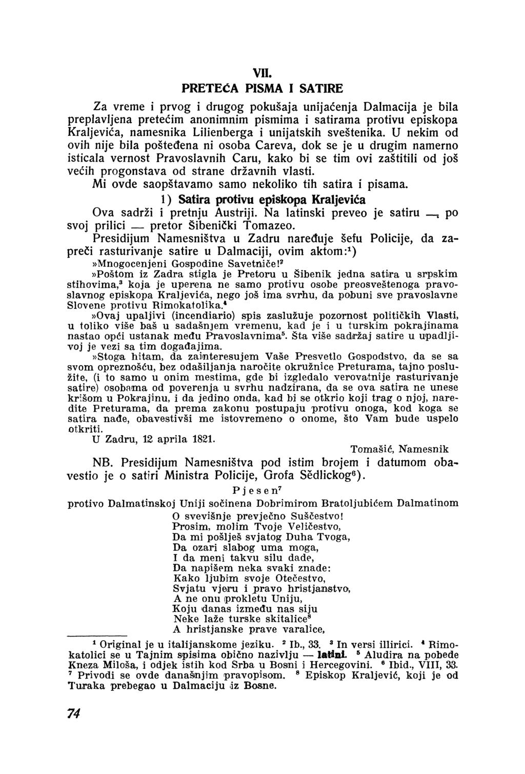 PRETEČA PISMA I SATIRE Za vreme i prvog i drugog pokušaja unijaćenja Dalmacija je bila preplavljena pretećim anonimnim pismima i satirama protivu episkopa Kraljevića, namesnika Lilienberga i