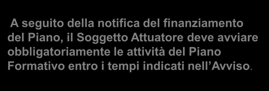 A seguito della notifica del finanziamento del Piano, il Soggetto Attuatore deve