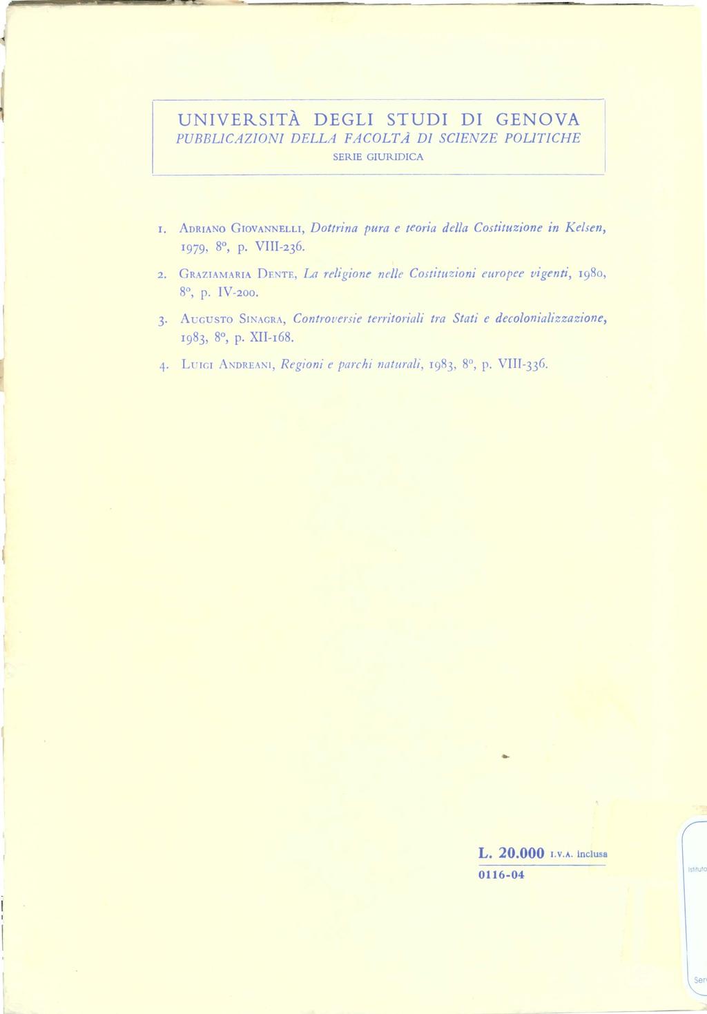 UNIVERSITÀ DEGLI STUDI DI GENOVA PUBBLICAZIONI DELLA FACOLTÀ DI SCIENZE POLITICHE SERIE GIURIDICA r. ADRIANO G10VANNELLI, Dottrina pura e teoria della Costituzione in Kelsen, 1979, go, p. VIII-236. 2.