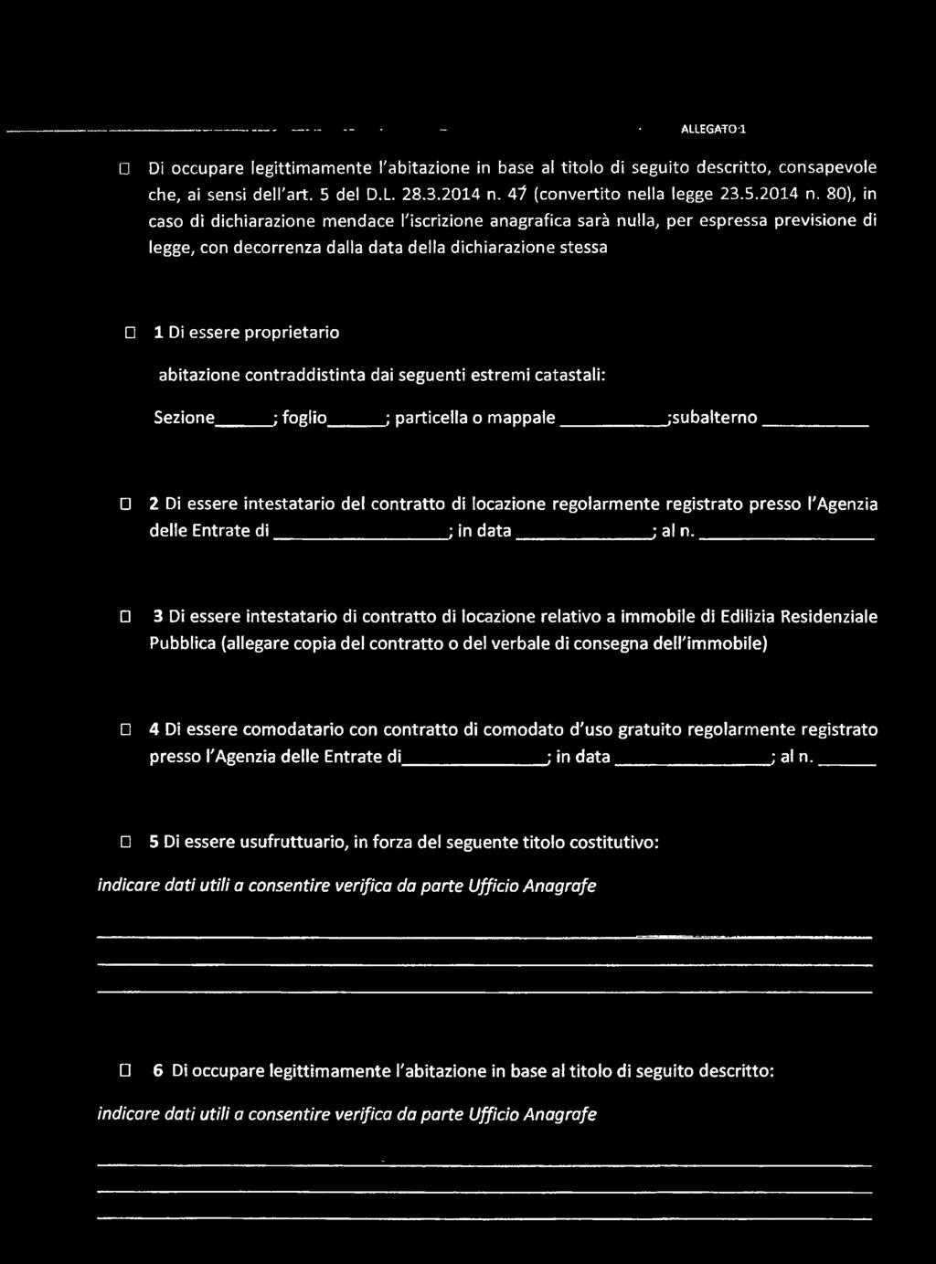 80), in cas di dichiarazine mendace l'iscrizine anagrafica sarà nulla, per espressa previsine di legge, cn decrrenza dalla data della dichiarazine stessa O 1 Di essere prprietari abitazine