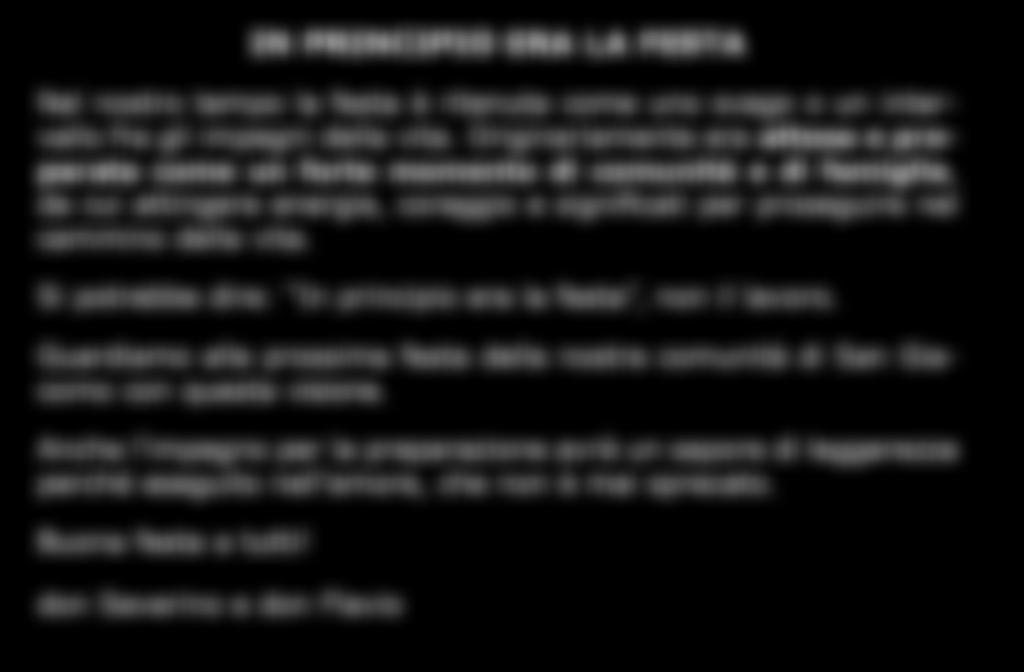 IN PRINCIPIO ERA LA FESTA Nel nostro tempo la festa è ritenuta come uno svago o un intervallo fra gli impegni della vita.