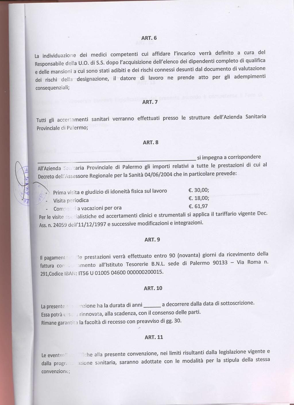 ARI. 6 La individuazione dei medici competenti cui affidare l'incarico verrà definito a cura del Responsabile della U.O. di S.