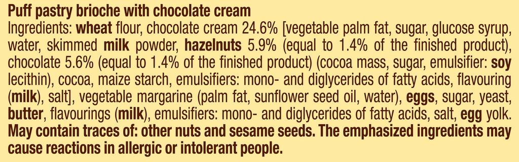 Data di stampa: 22-ott-2015 11.15.10 Copy intestazione ingredienti / IngredientsHeader Copy Language: English Puff pastry brioche with chocolate cream Ingredients: wheat flour, chocolate cream 24.