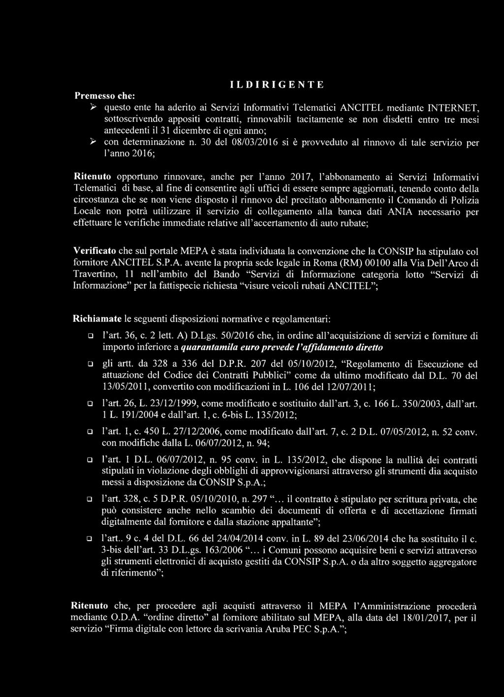 30 del 08/03/2016 si è provveduto al rinnovo di tale servizio per Tanno 2016; Ritenuto opportuno rinnovare, anche per l anno 2017, l abbonamento ai Servizi Informativi Telematici di base, al fine di